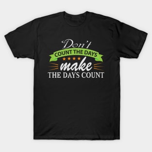 Don't Count the Days Motivation Quote T-Shirt